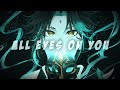 Nightcore All Eyes On You Lyrics Nightcore All Eyes On You Lyrics