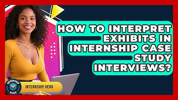 How To Interpret Exhibits In Internship Case Study Interviews? - Internship Hero