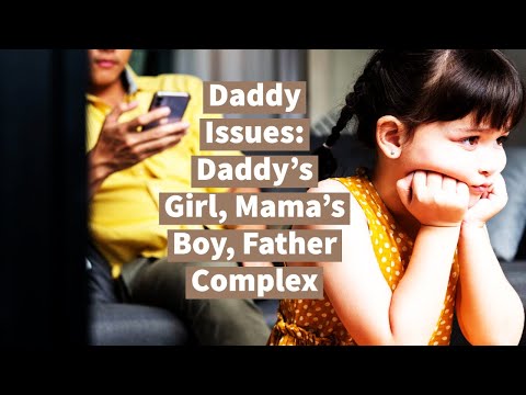 Daddy Issues: Daddy&rsquo;s Girl, Mama’s Boy, Father Complex