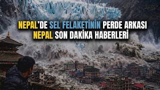Nepalde Sel Felaketinin Perde Arkası - Nepal Son Dakika Haberleri - Nepalde Son Durum