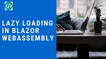 Lazy Loading in Blazor WebAssembly
