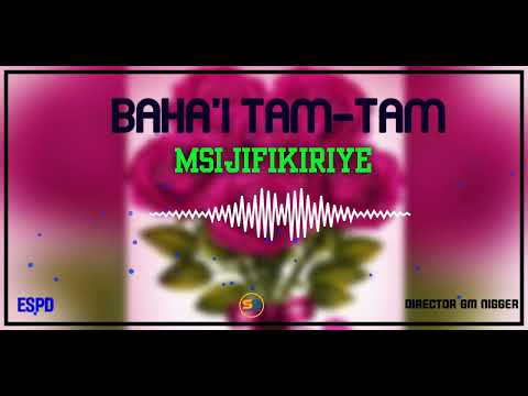 Baha I Tam Tam Msijifikiriye