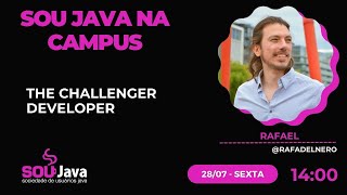 SouJava na Campus - The Challenger Developer | Rafael
