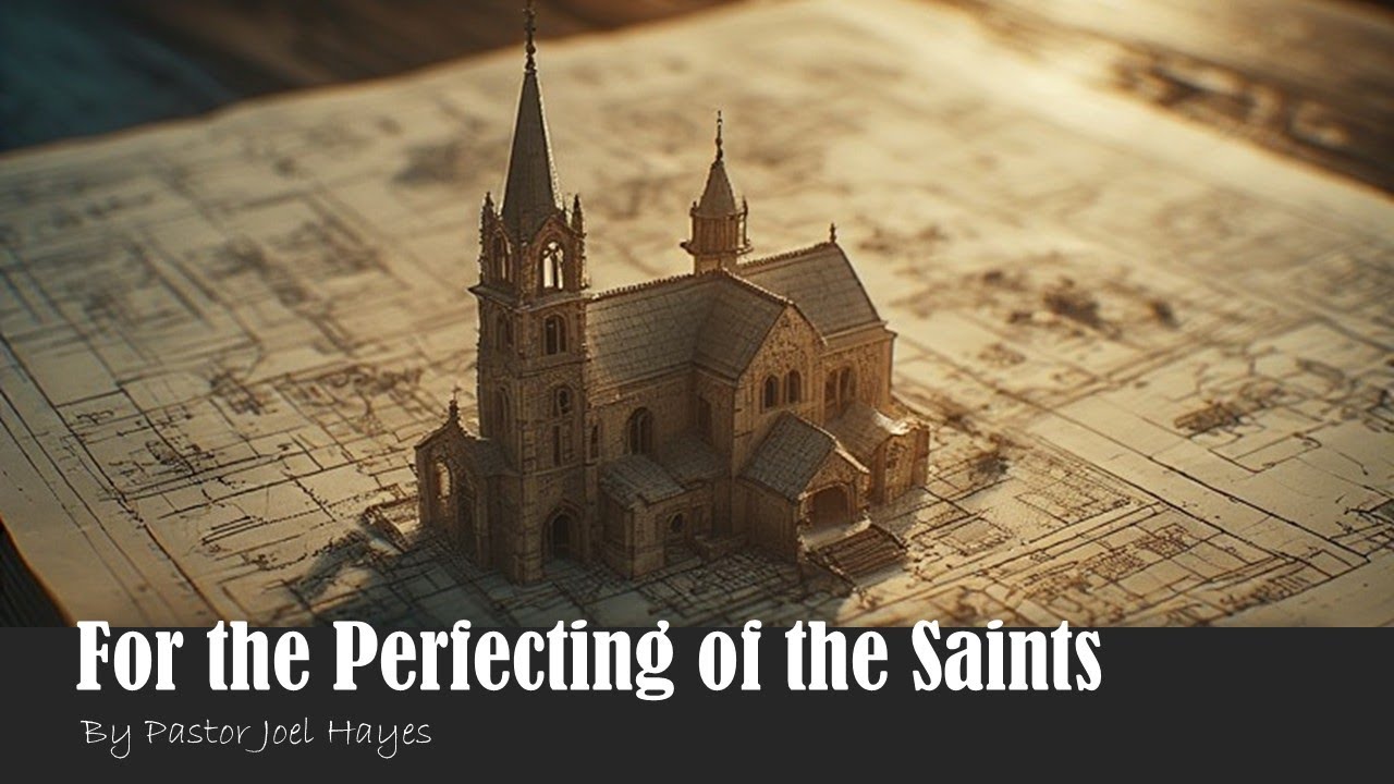 For the Perfecting of the Saints | Pastor Joel Hayes