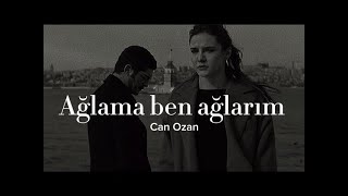 Can Ozan: Ağlama Ben Ağlarım... . Şkım Şk Ğlamabenağlarım