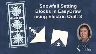 Snowfall Setting Blocks in EasyDraw Using Electric Quilt 8
