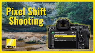 Pixel Shift on Nikon Z Cameras: What You Need to Know