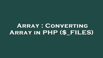 Array : Converting Array in PHP ($_FILES)
