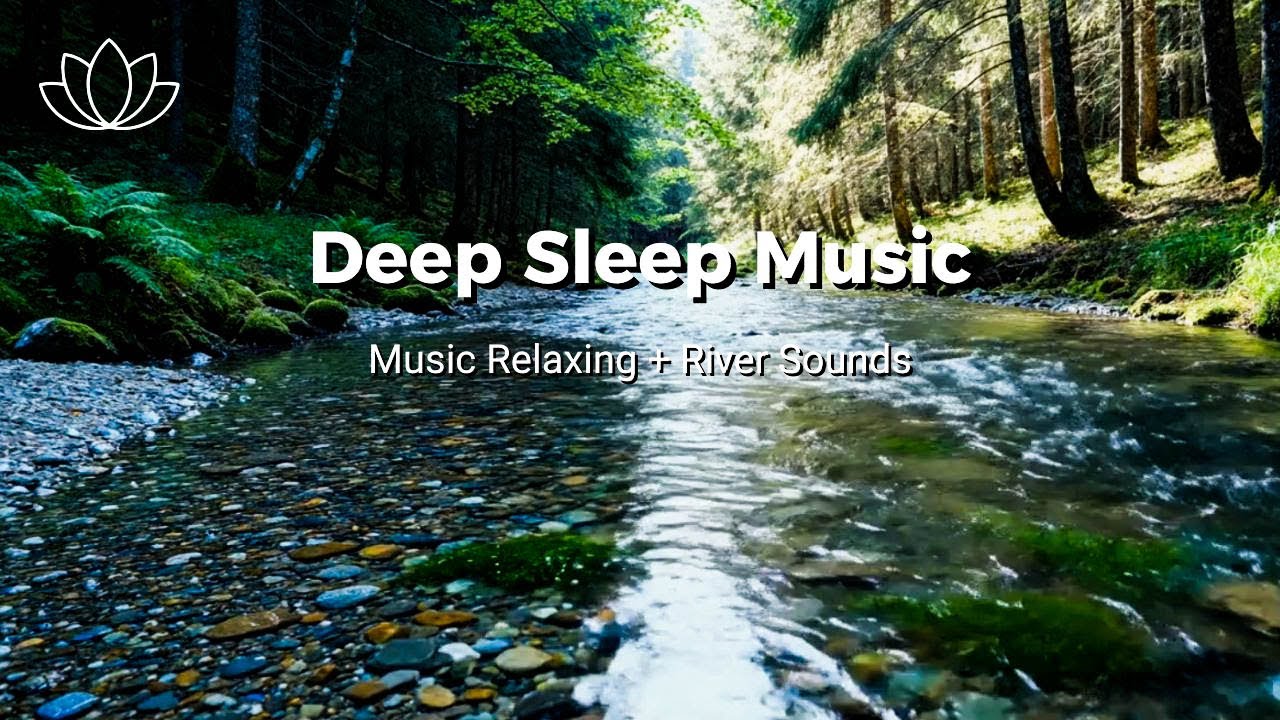 Breathe and Release – Relaxing Sleep Music + Insomnia – River Sounds for Stress Ease