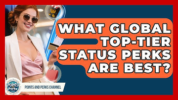 What Global Top-tier Status Perks Are Best? - Points and Perks Channel
