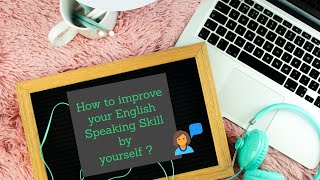 Four Techniques To Improve English Speaking Skill By Yourself I Lets Learn Earn