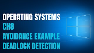 Operating Systems | CH 8 PART III | Deadlock Avoidance Example + Deadlock Detection