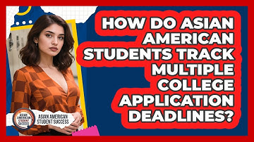 How Do Asian American Students Track Multiple College Application Deadlines?