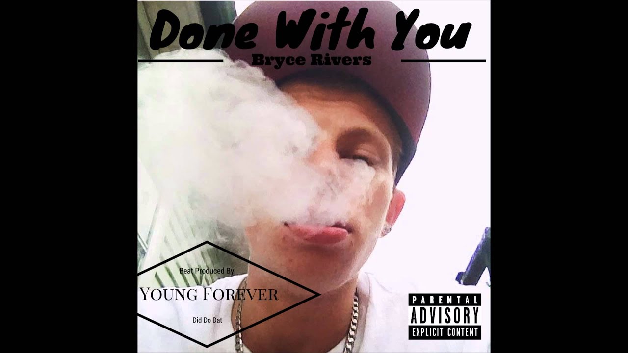 Bryce Rivers - Done With You (Beat Produced By: Young Forever - Did Do Dat)