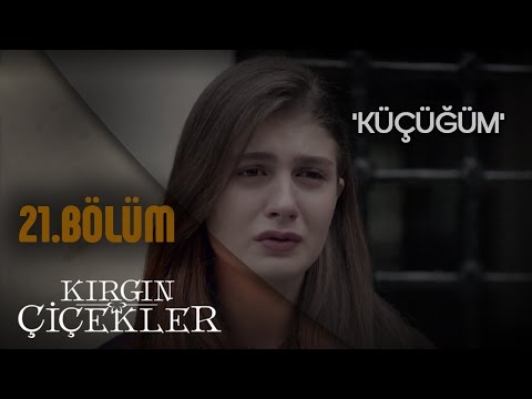 Kırgın Çiçekler 21.Bölüm - Küçüğüm - Kader'e Veda - Klip