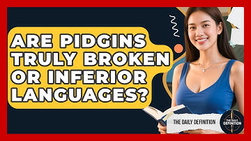 Are Pidgins Truly Broken Or Inferior Languages? - The Daily Definition