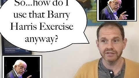 How do I Use that Barry Harris Exercise Anyway?