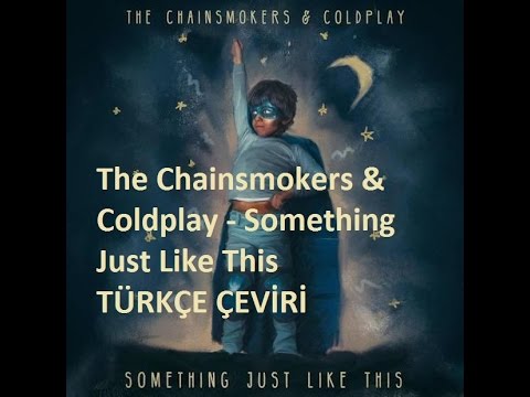 The Chainsmokers & Coldplay - Something Just Like This TÜRKÇE ÇEVİRİ