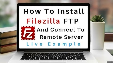 How To Install FileZilla Client (3.25.1) Connect To Remote Server