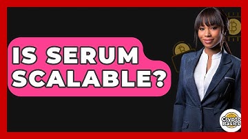 Is Serum Scalable? - CryptoBasics360.com