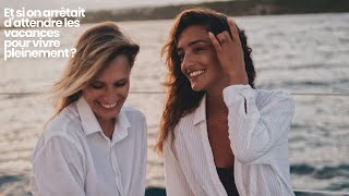 "Et si on arrêtait d'attendre les vacances pour vivre pleinement ?"