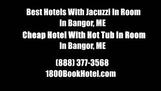 Best Hotels With Jacuzzi In Room In Bangor, ME - Cheap Hotel With Hot Tub In Room