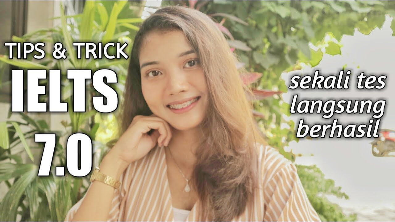 TIPS IELTS 7.0 SEKALI TES LANGSUNG BERHASIL | INDONESIA