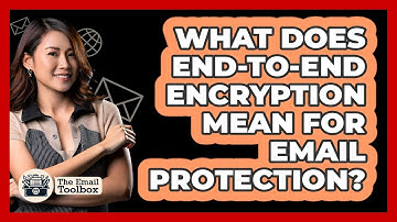 What Does End-to-End Encryption Mean For Email Protection?