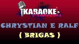 CHRYSTIAN E RALF - BRIGAS ( KARAOKE )