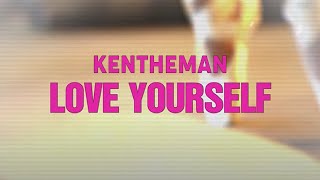 Watch Kentheman Love Yourself video