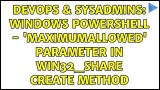 Celebrity DevOps & SysAdmins: Windows Powershell - 'MaximumAllowed' parameter in Win32_Share Create method Net Worth