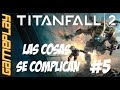 #5 |LAS COSAS SE COMPLICAN| TITANFALL 2 Gameplay Español
