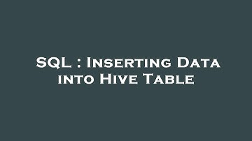 SQL : Inserting Data into Hive Table