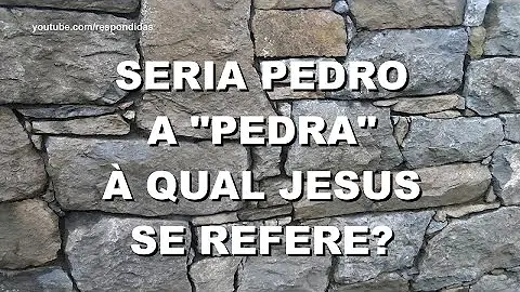 Porque Jesus disse sobre esta pedra edificarei a minha Igreja?