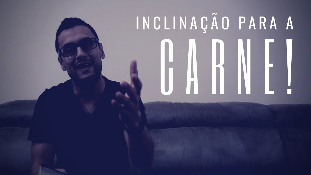 Inclinação para as coisas da carne - YouTube