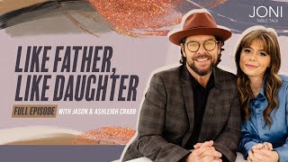 Like Father, Like Daughter: Jason & Ashleigh Crabb Talk Growing Pains, Music & Leading Intentionally