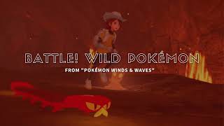 Pokémon Winds & Waves - Battle! Wild Pokémon (Fanmade Theme)