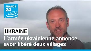 L'armée ukrainienne annonce avoir libéré deux villages dans le sud-est du pays • FRANCE 24