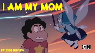 I AM MY MOM | STEVEN UNIVERSE EPISODE REVIEW