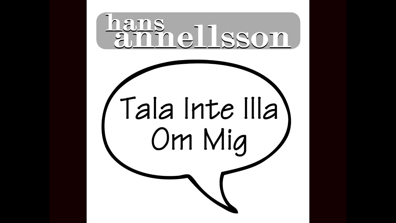 Hans Annellsson - Tala Inte Illa Om Mig
