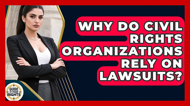 Why Do Civil Rights Organizations Rely On Lawsuits? - Guide To Your Rights