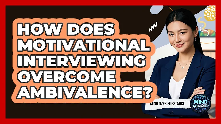 How Does Motivational Interviewing Overcome Ambivalence? - Mind Over Substance