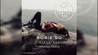 Rosie SD - Srtis ter (SWERODO Remix)