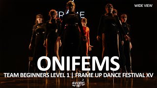 OniFems (WIDE VIEW) - TEAM BEGINNERS LEVEL 1 | FRAME UP DANCE FESTIVAL XV