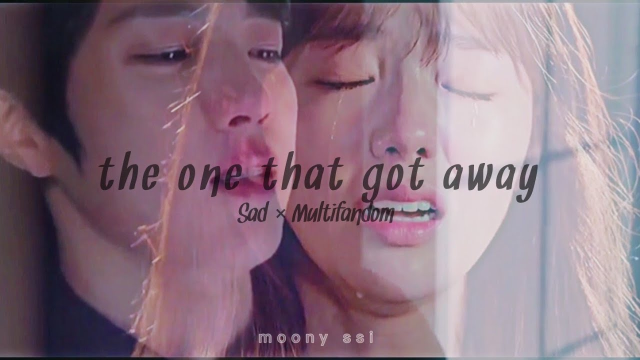 Sad × Multifandom || The One That Got Away - YouTube