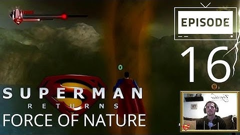 Superman Returns (Part 16) - Force of Nature