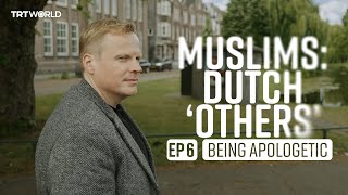 Muslims: Dutch ‘Others’ - Episode 6: Being apologetic