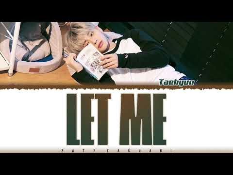 TXT 'TAEHYUN' - 'LET ME' (Original Song: ZAYN) Lyrics [Color Coded_Eng]