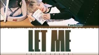 TXT 'TAEHYUN' - 'LET ME' (Original Song: ZAYN) Lyrics [Color Coded_Eng]