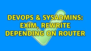 Celebrity DevOps & SysAdmins: Exim, rewrite depending on router Profile